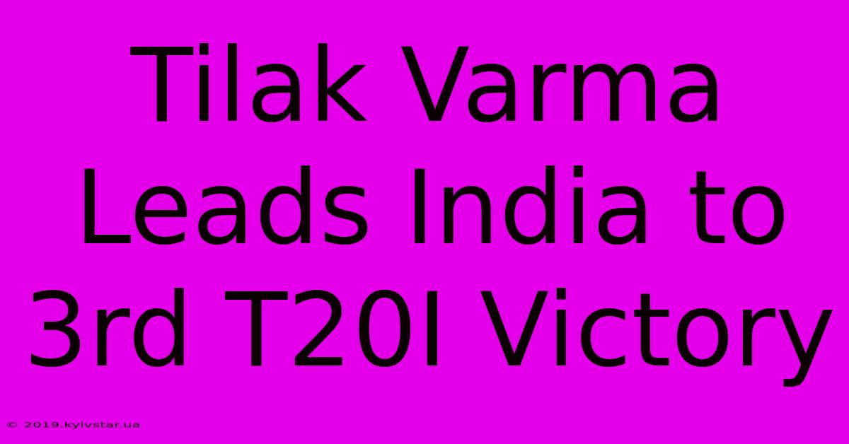 Tilak Varma Leads India To 3rd T20I Victory 