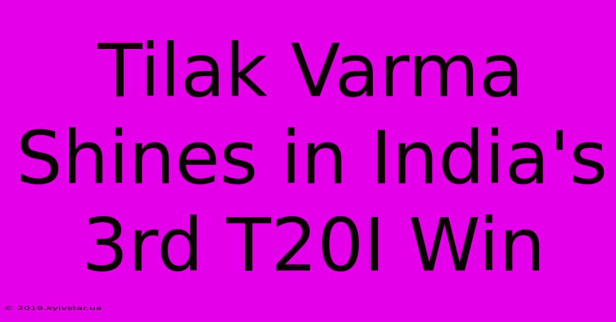 Tilak Varma Shines In India's 3rd T20I Win