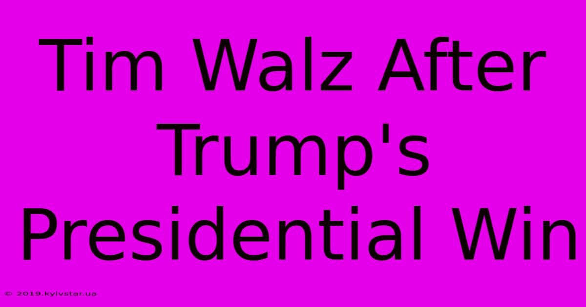 Tim Walz After Trump's Presidential Win 