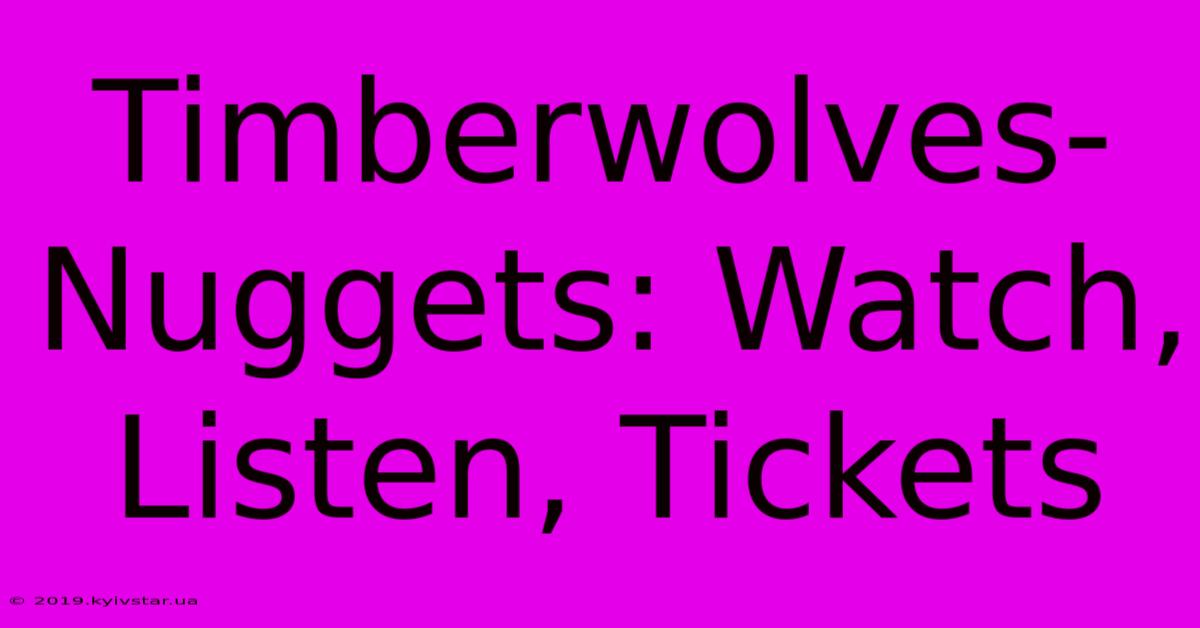 Timberwolves-Nuggets: Watch, Listen, Tickets