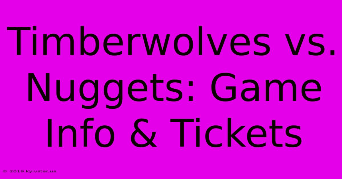 Timberwolves Vs. Nuggets: Game Info & Tickets 