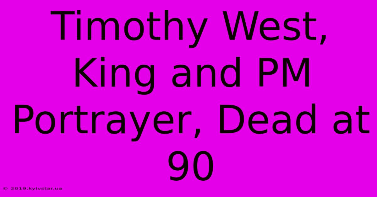 Timothy West, King And PM Portrayer, Dead At 90