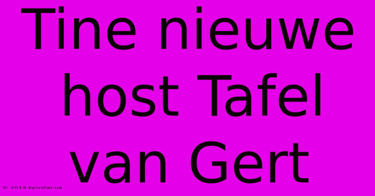 Tine Nieuwe Host Tafel Van Gert