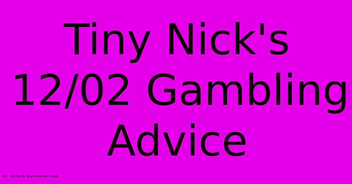 Tiny Nick's 12/02 Gambling Advice