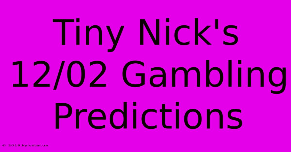 Tiny Nick's 12/02 Gambling Predictions