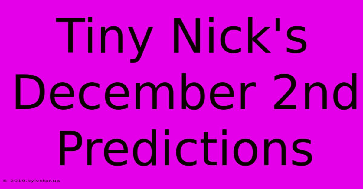 Tiny Nick's December 2nd Predictions