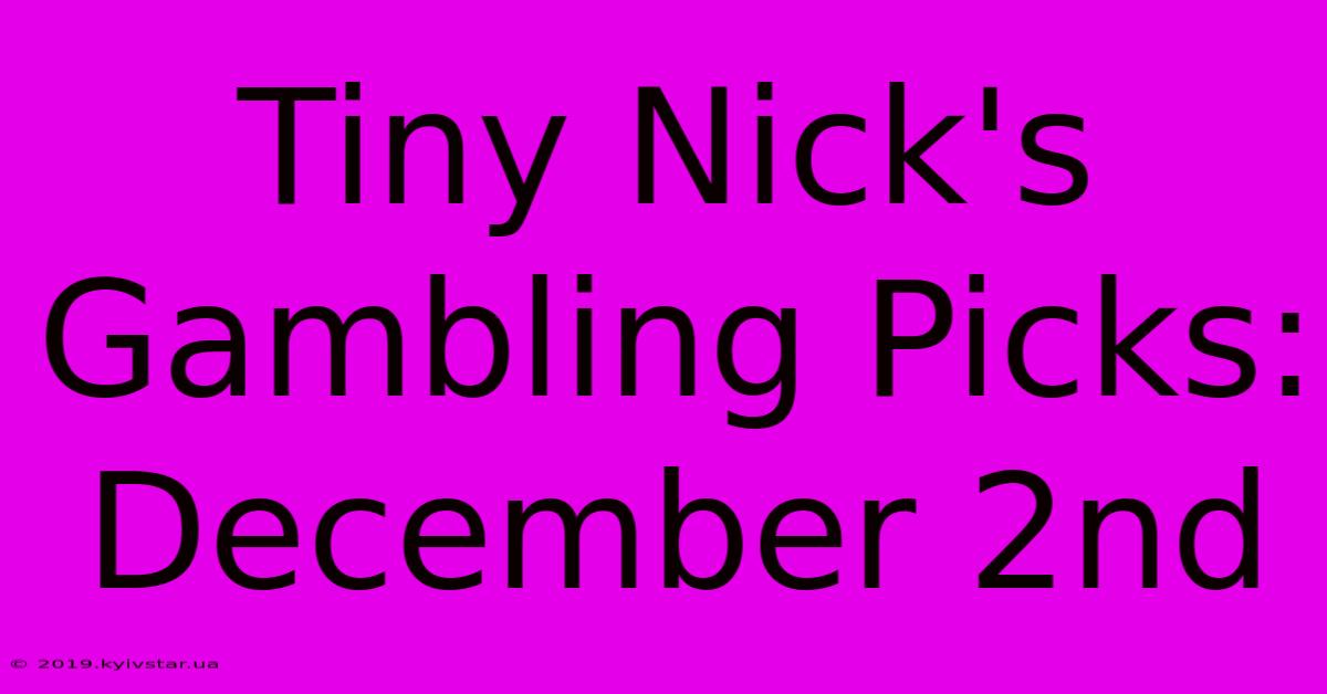 Tiny Nick's Gambling Picks: December 2nd