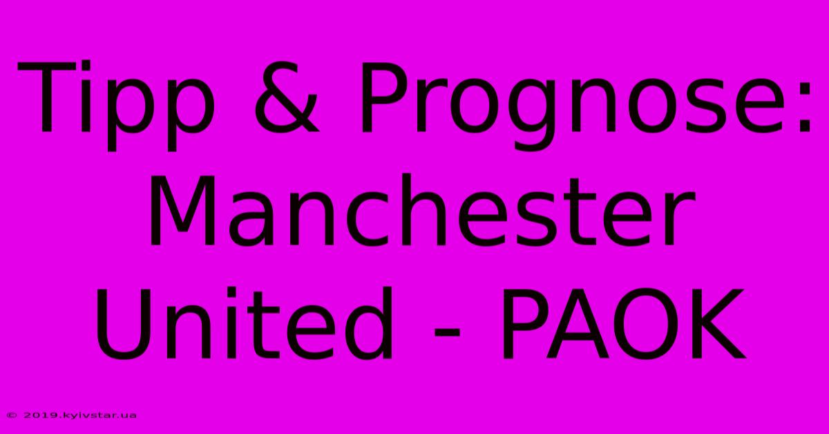 Tipp & Prognose: Manchester United - PAOK