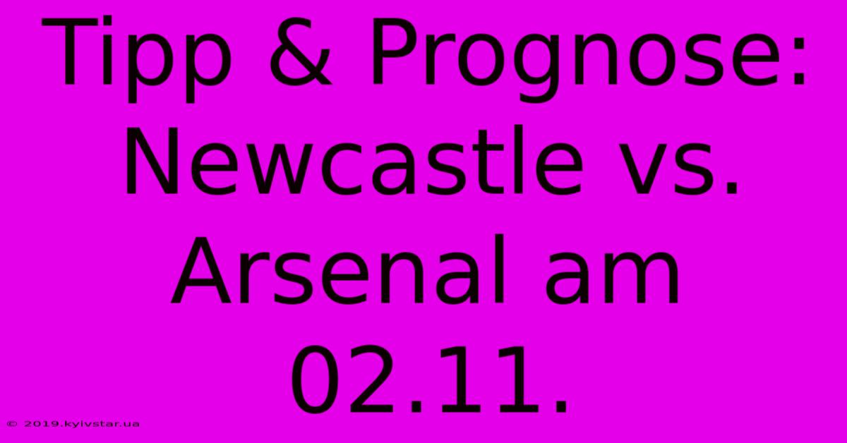 Tipp & Prognose: Newcastle Vs. Arsenal Am 02.11.