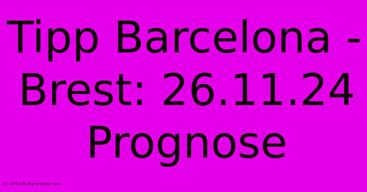 Tipp Barcelona - Brest: 26.11.24 Prognose