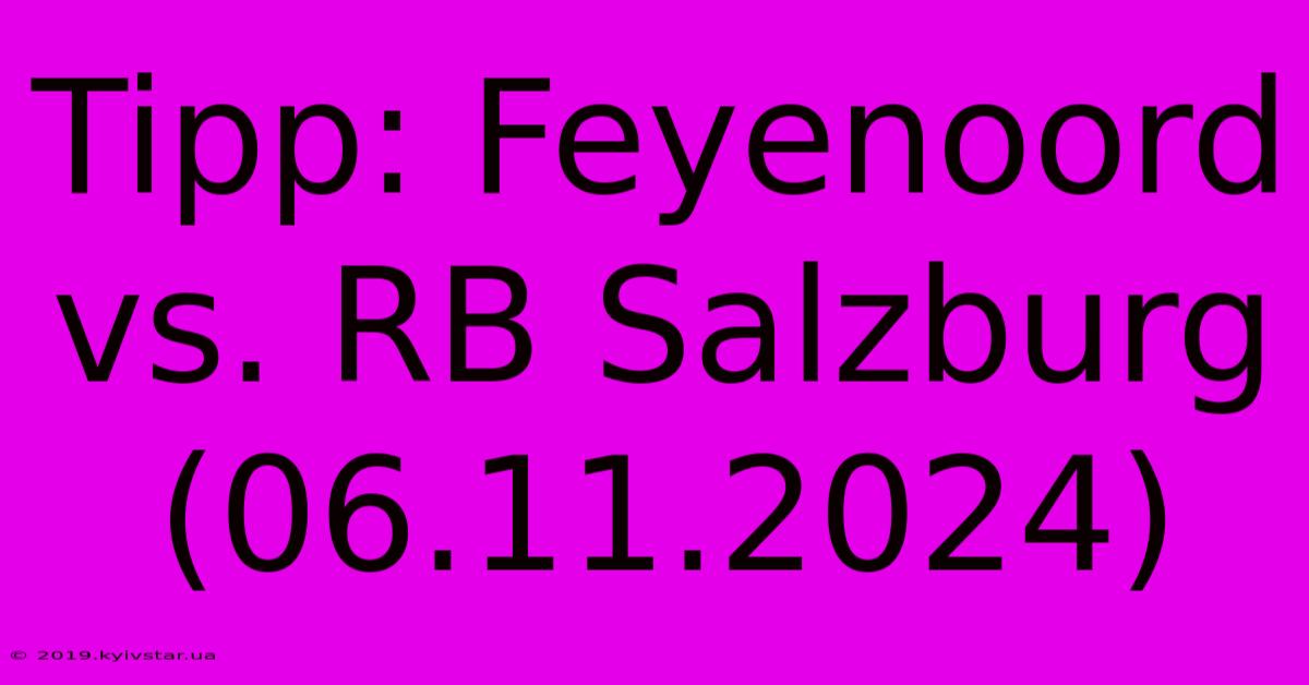 Tipp: Feyenoord Vs. RB Salzburg (06.11.2024)