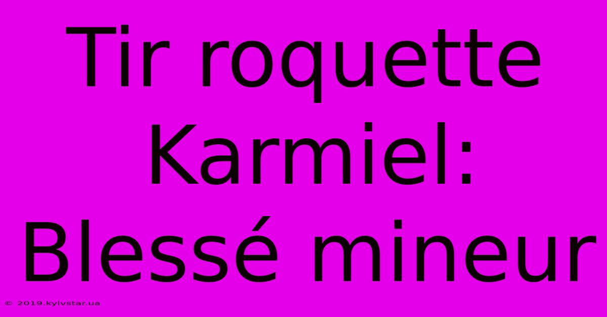 Tir Roquette Karmiel: Blessé Mineur