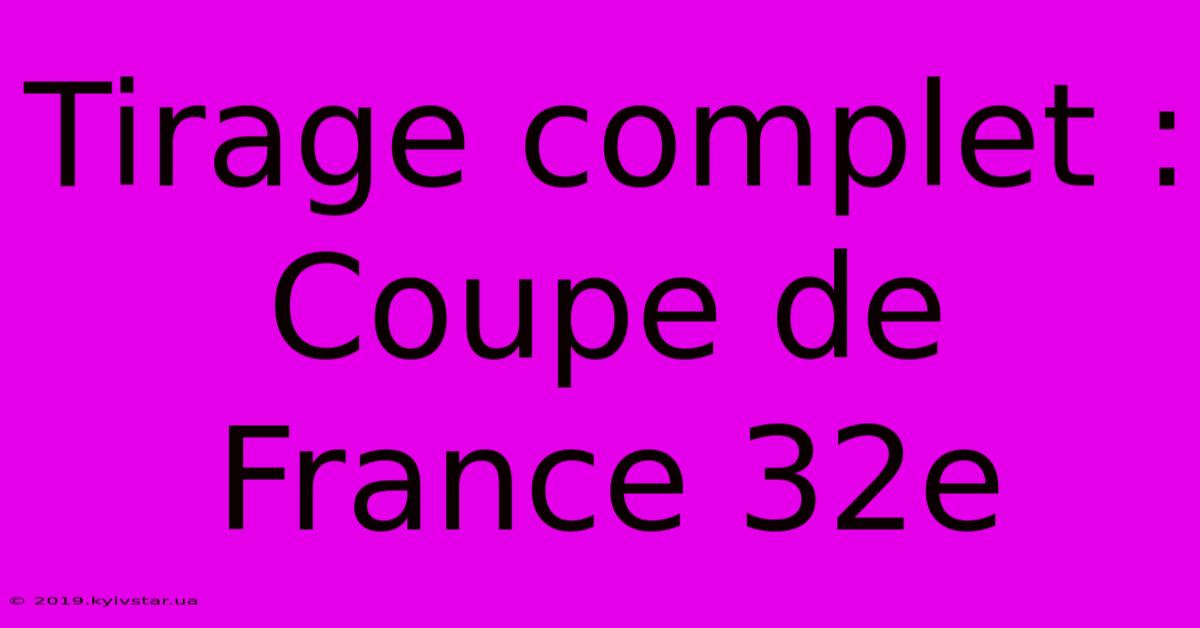 Tirage Complet : Coupe De France 32e