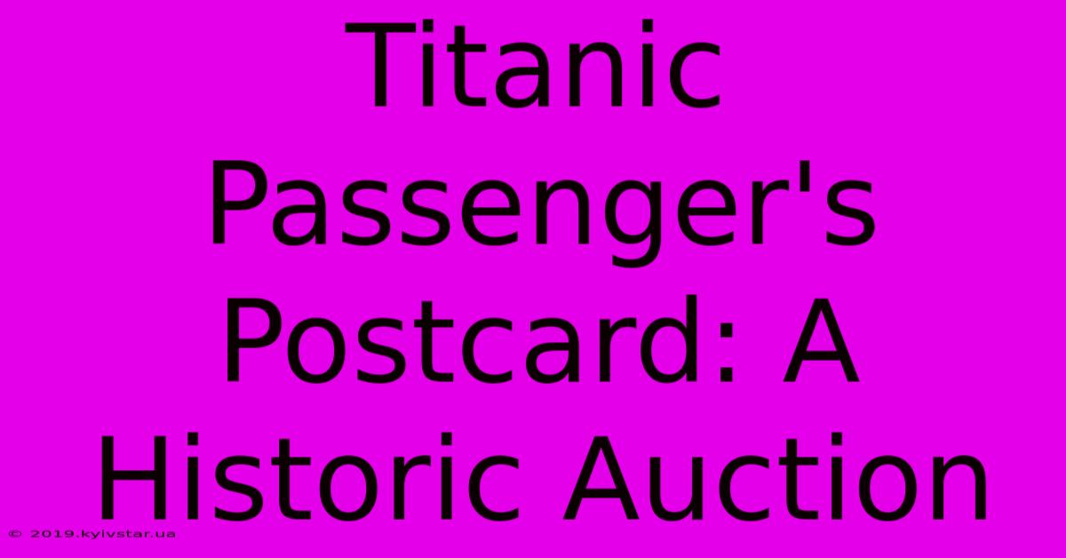 Titanic Passenger's Postcard: A Historic Auction 