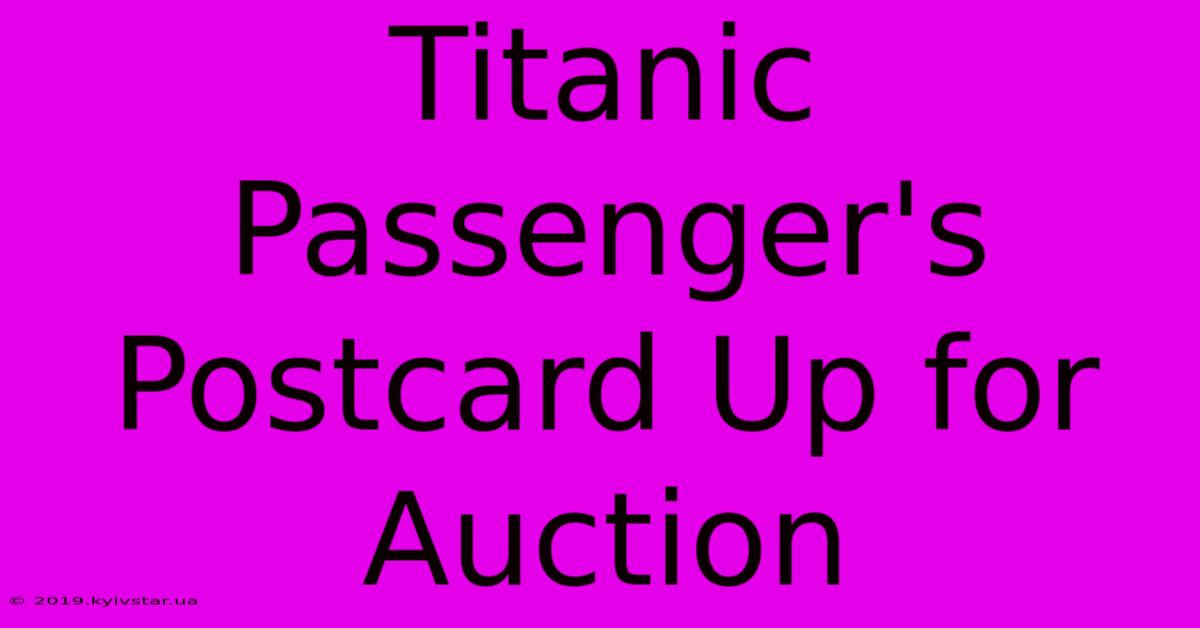 Titanic Passenger's Postcard Up For Auction