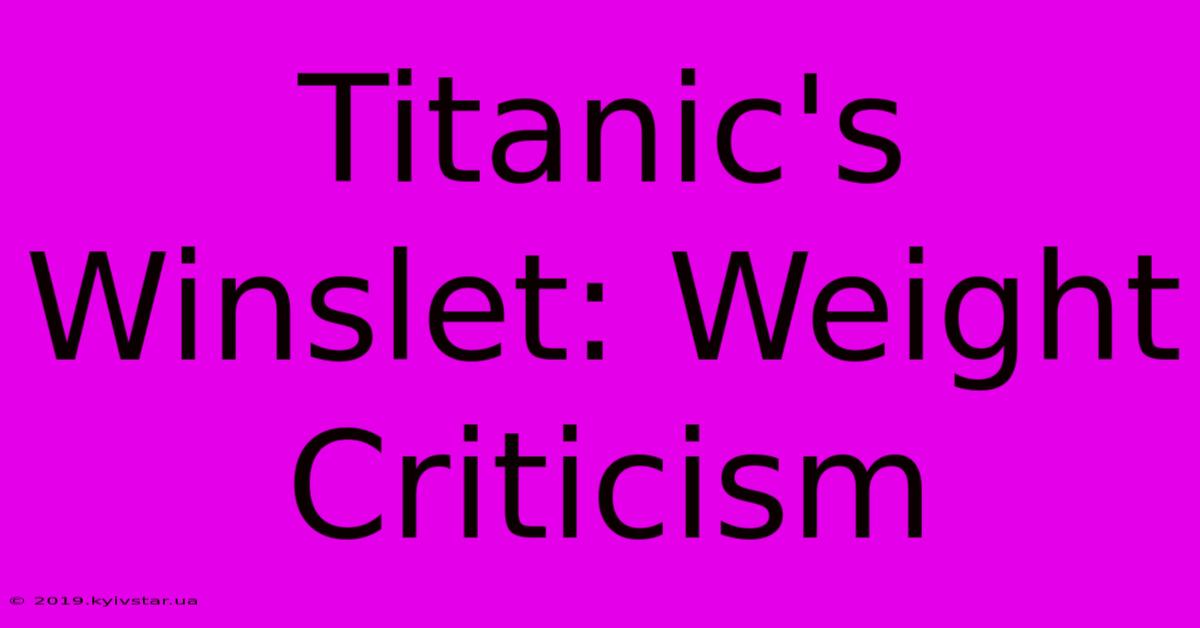 Titanic's Winslet: Weight Criticism