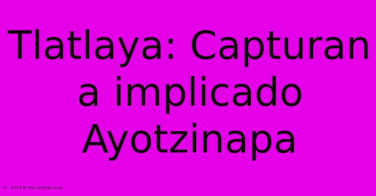 Tlatlaya: Capturan A Implicado Ayotzinapa