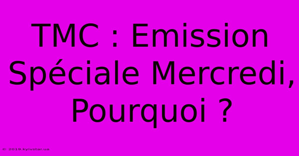 TMC : Emission Spéciale Mercredi, Pourquoi ?