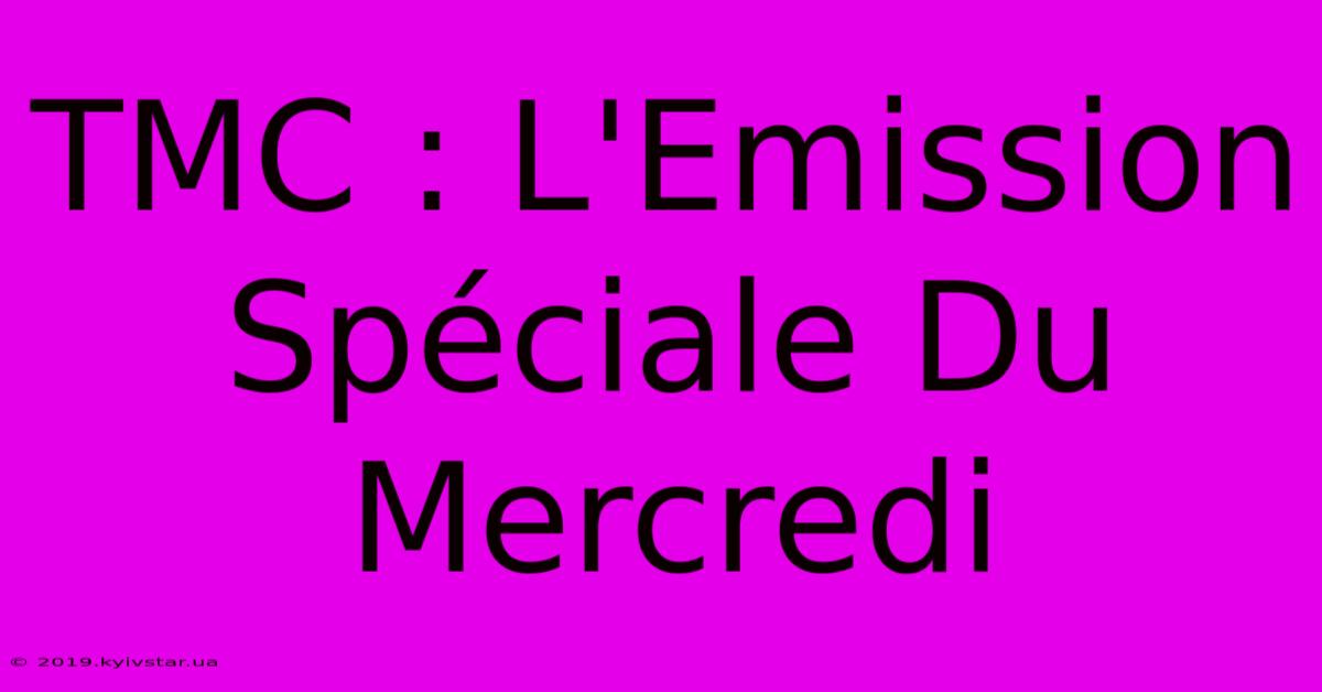 TMC : L'Emission Spéciale Du Mercredi 