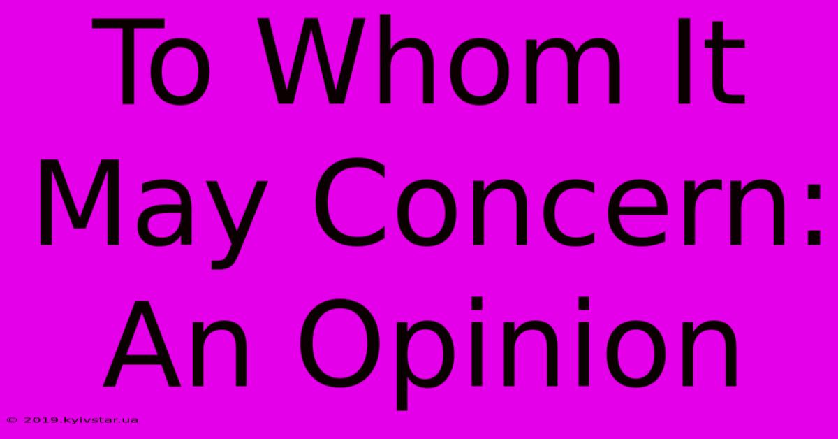 To Whom It May Concern: An Opinion