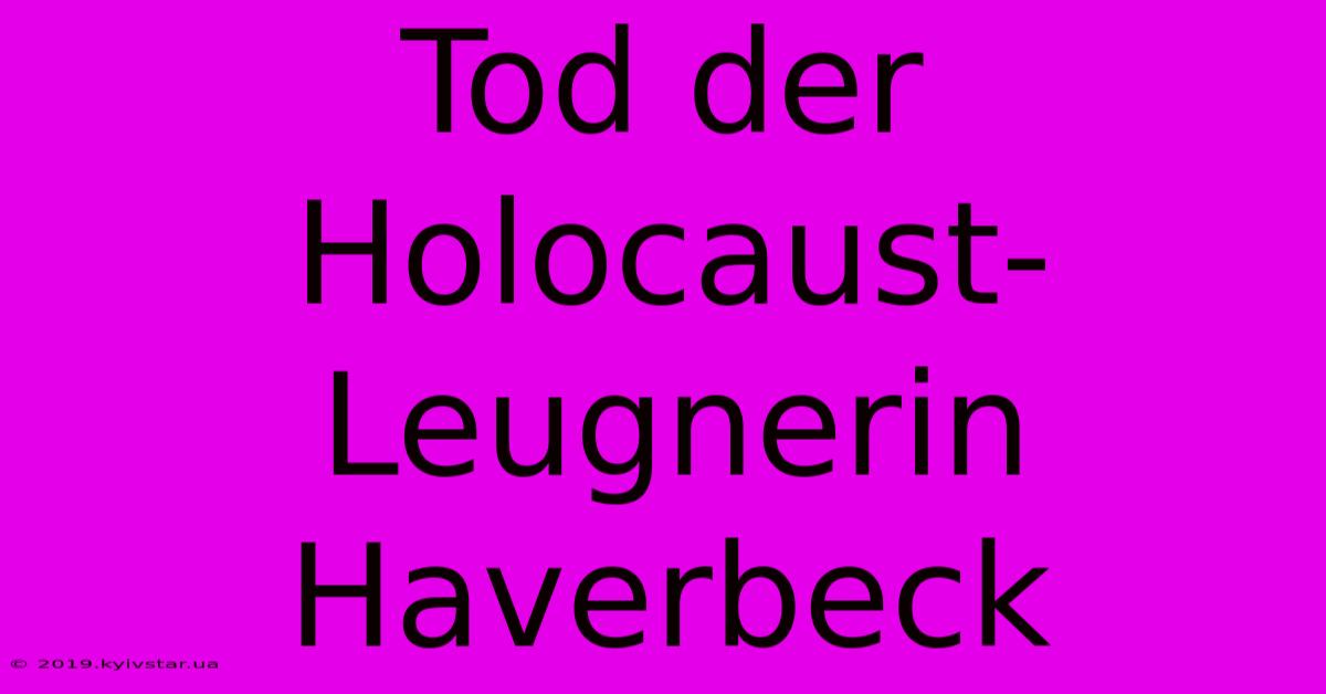 Tod Der Holocaust-Leugnerin Haverbeck