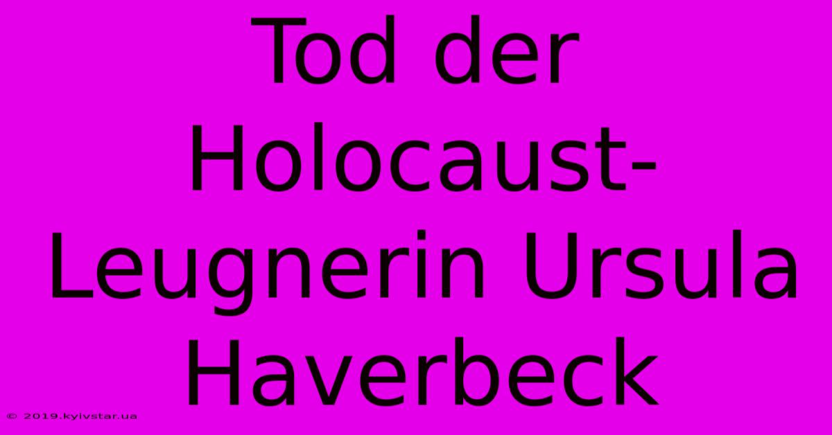 Tod Der Holocaust-Leugnerin Ursula Haverbeck