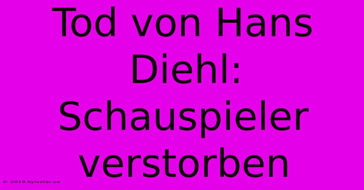 Tod Von Hans Diehl: Schauspieler Verstorben 