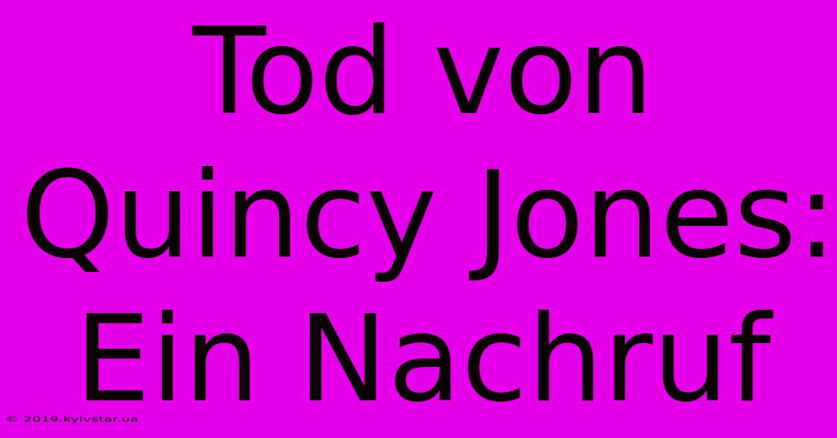 Tod Von Quincy Jones: Ein Nachruf