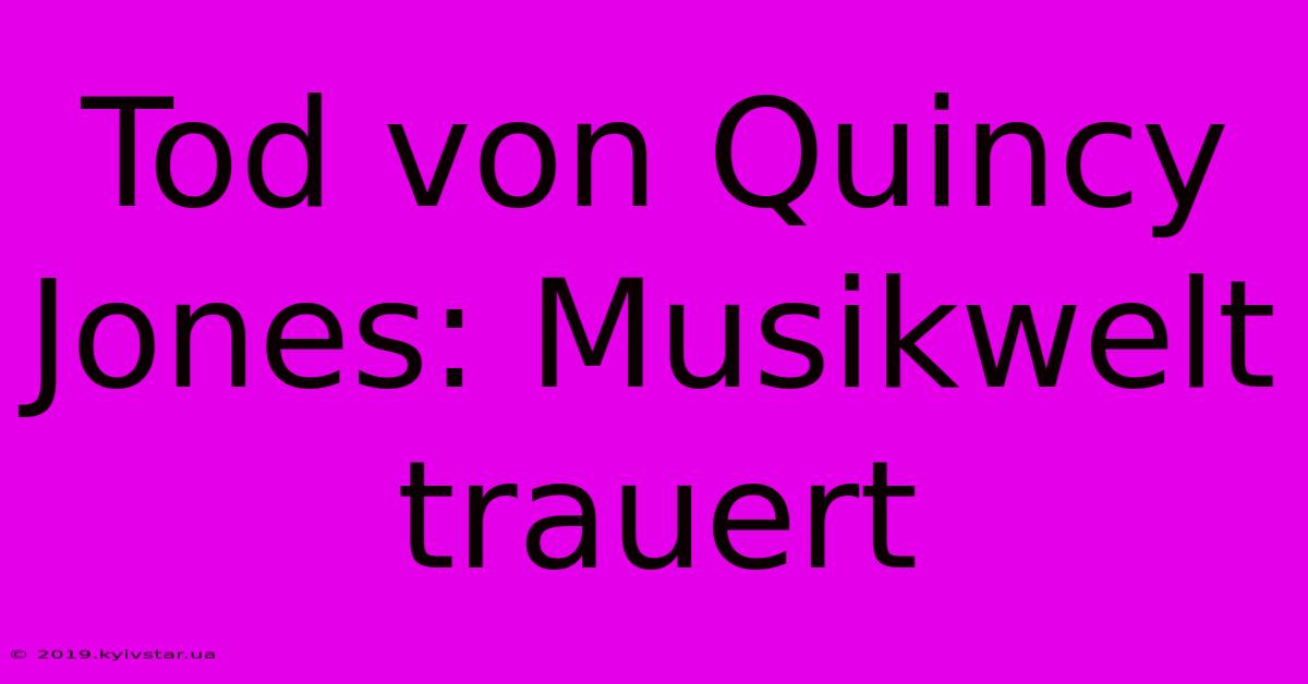 Tod Von Quincy Jones: Musikwelt Trauert 