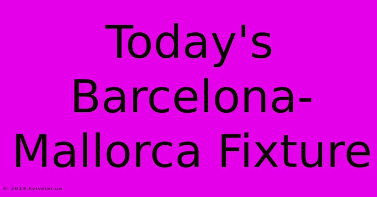 Today's Barcelona-Mallorca Fixture