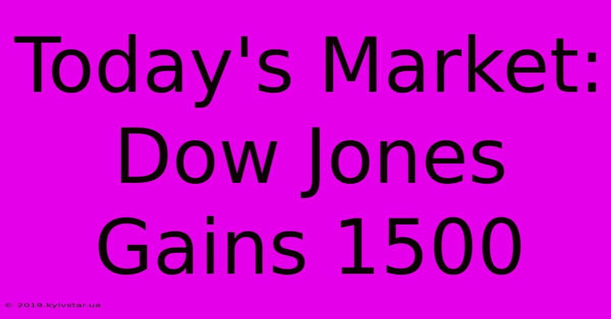 Today's Market: Dow Jones Gains 1500 