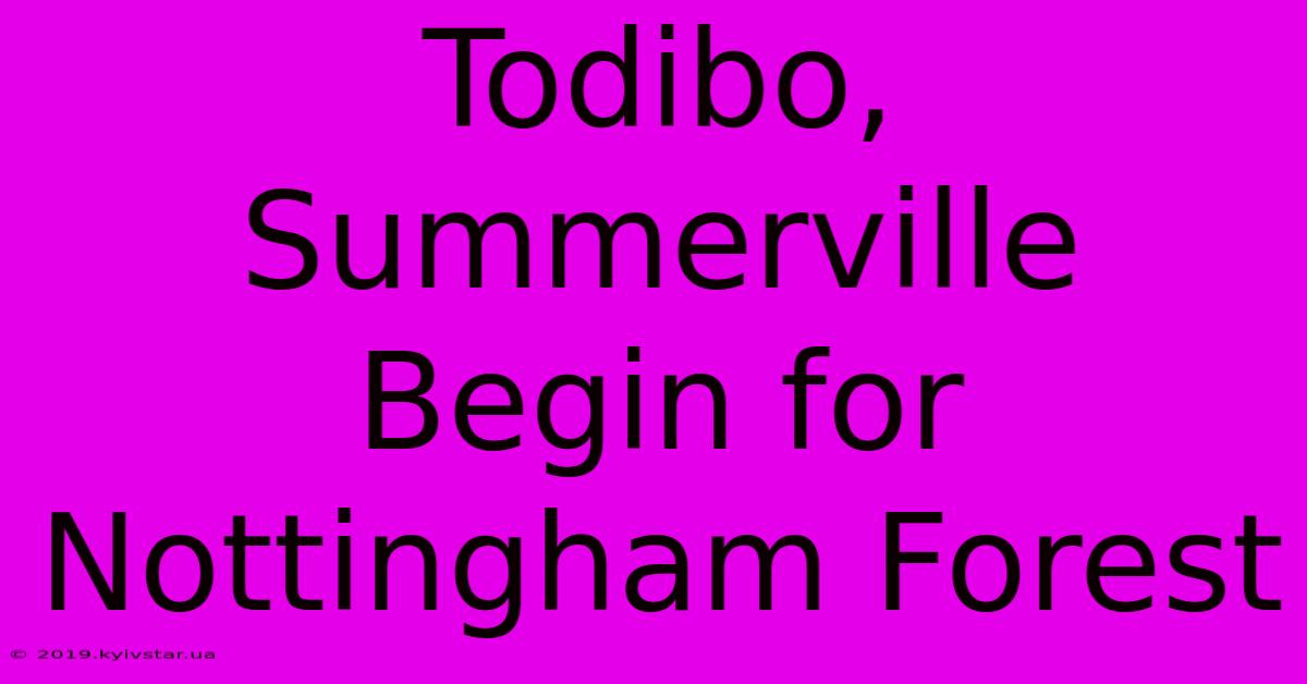 Todibo, Summerville Begin For Nottingham Forest 