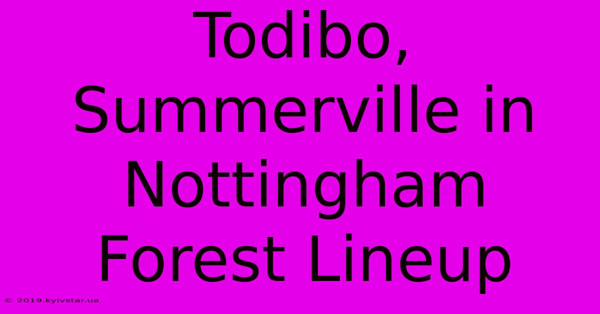 Todibo, Summerville In Nottingham Forest Lineup