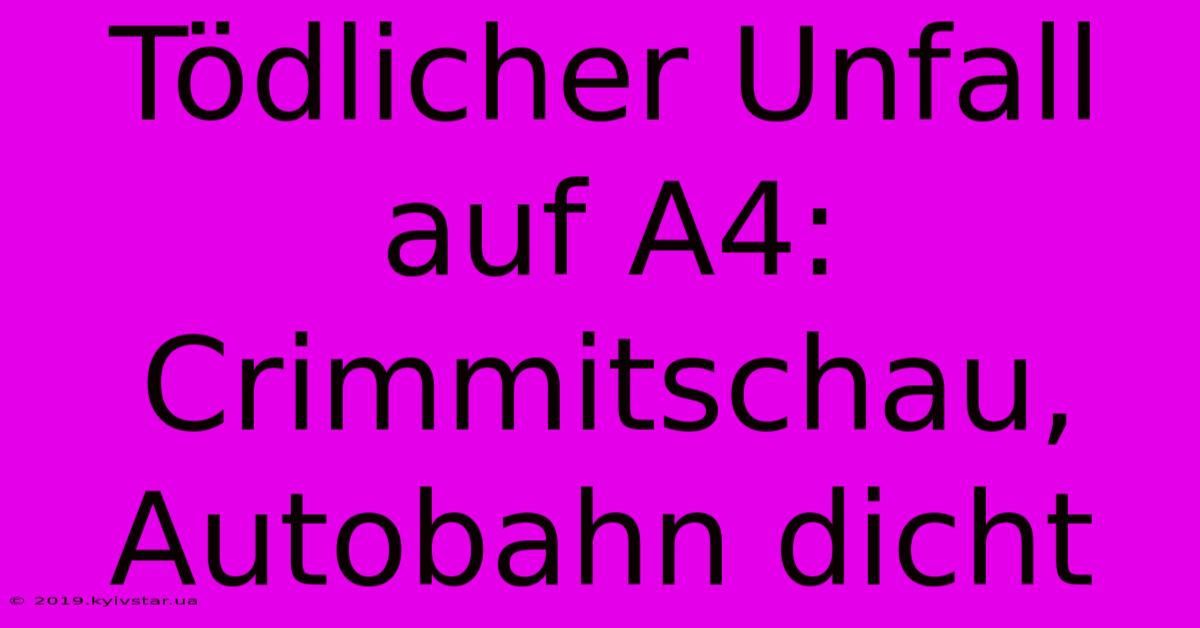 Tödlicher Unfall Auf A4: Crimmitschau, Autobahn Dicht