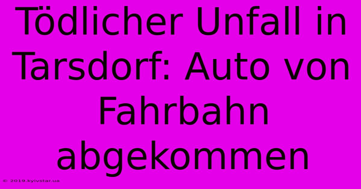 Tödlicher Unfall In Tarsdorf: Auto Von Fahrbahn Abgekommen