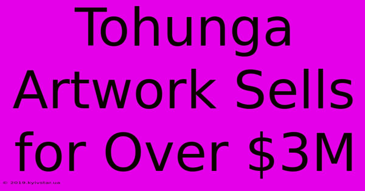 Tohunga Artwork Sells For Over $3M