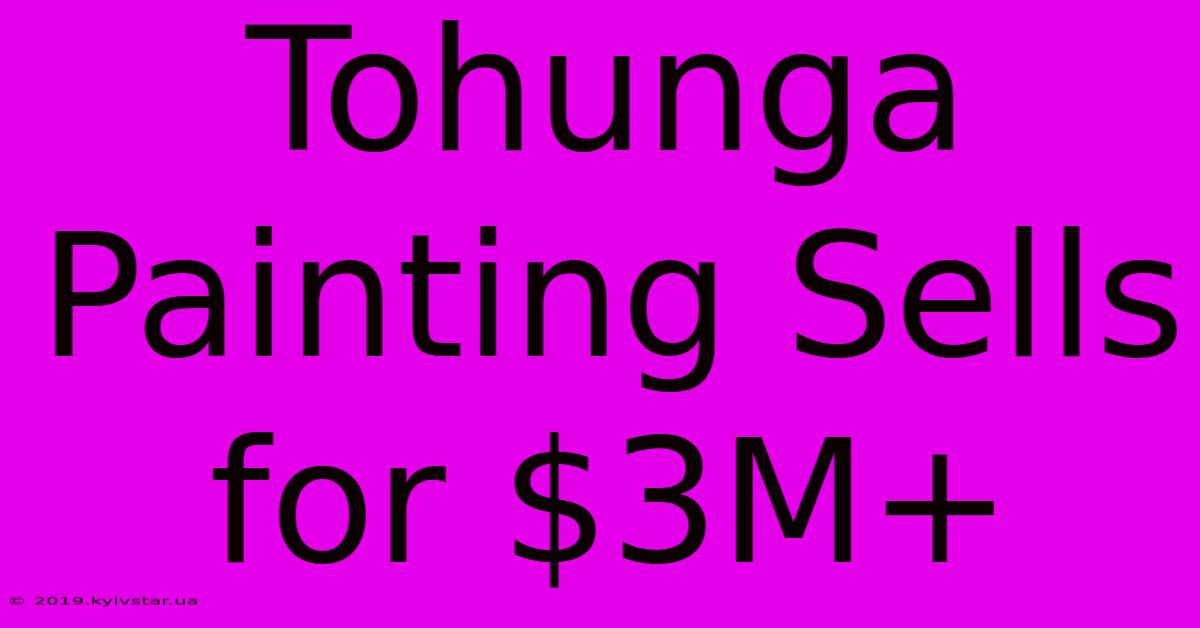 Tohunga Painting Sells For $3M+