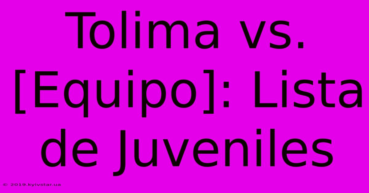 Tolima Vs. [Equipo]: Lista De Juveniles