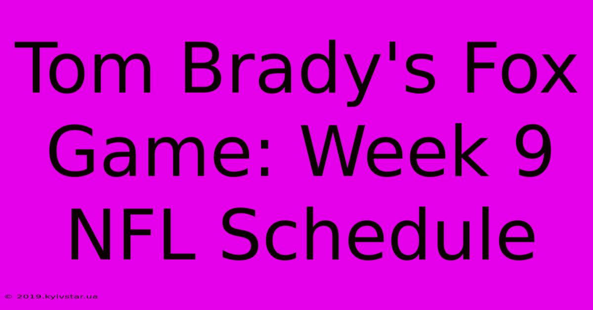 Tom Brady's Fox Game: Week 9 NFL Schedule