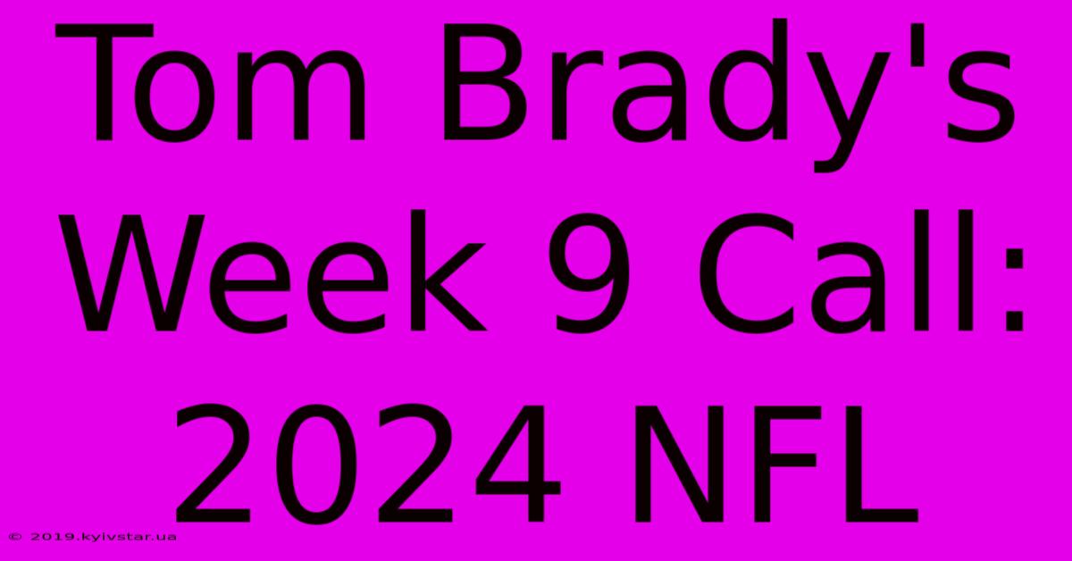 Tom Brady's Week 9 Call: 2024 NFL