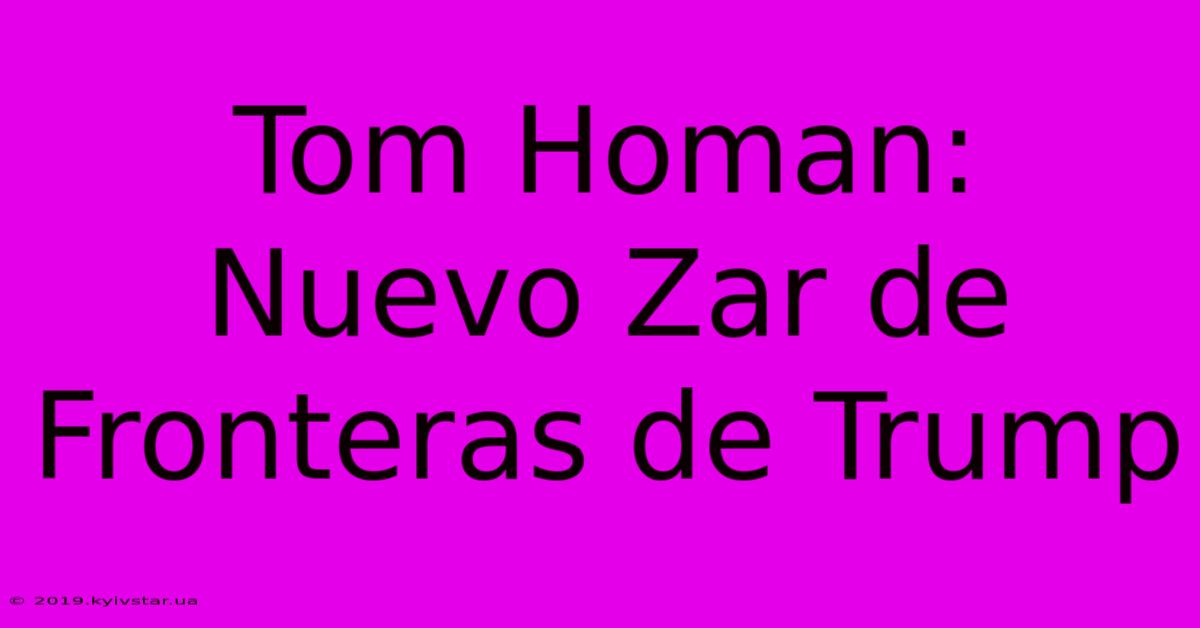 Tom Homan: Nuevo Zar De Fronteras De Trump