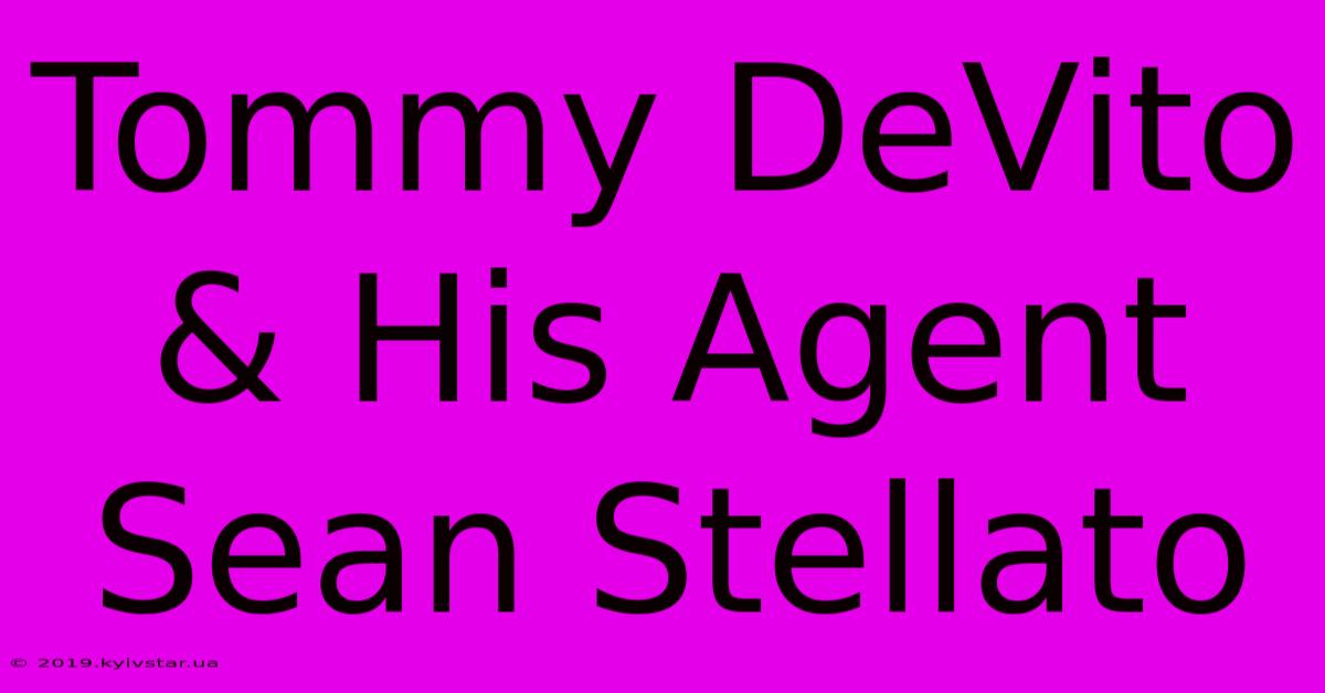 Tommy DeVito & His Agent Sean Stellato