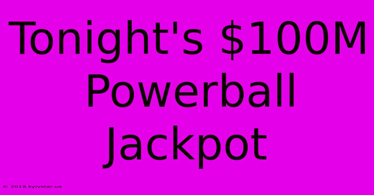 Tonight's $100M Powerball Jackpot