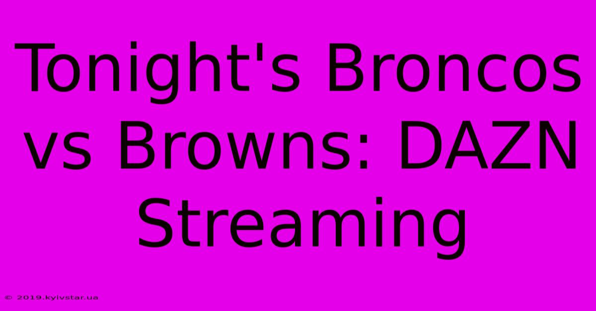 Tonight's Broncos Vs Browns: DAZN Streaming