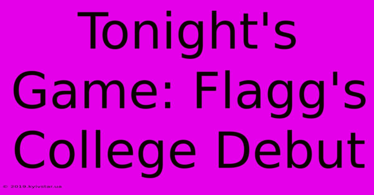 Tonight's Game: Flagg's College Debut