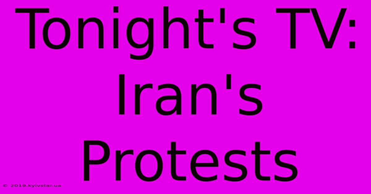 Tonight's TV: Iran's Protests