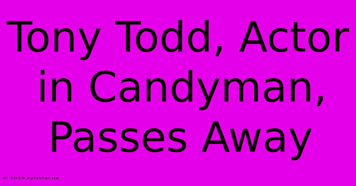 Tony Todd, Actor In Candyman, Passes Away 