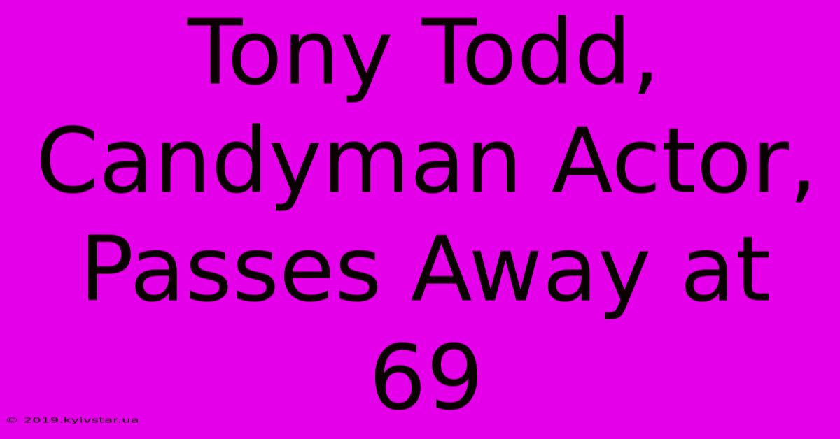 Tony Todd, Candyman Actor, Passes Away At 69 