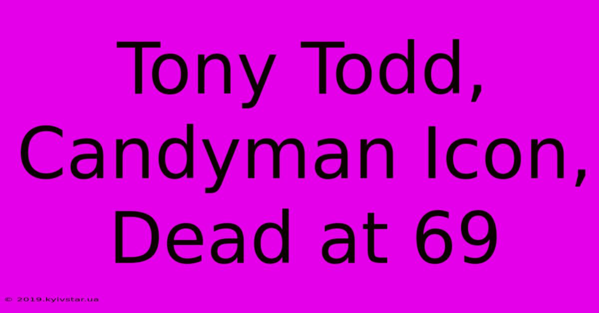 Tony Todd, Candyman Icon, Dead At 69