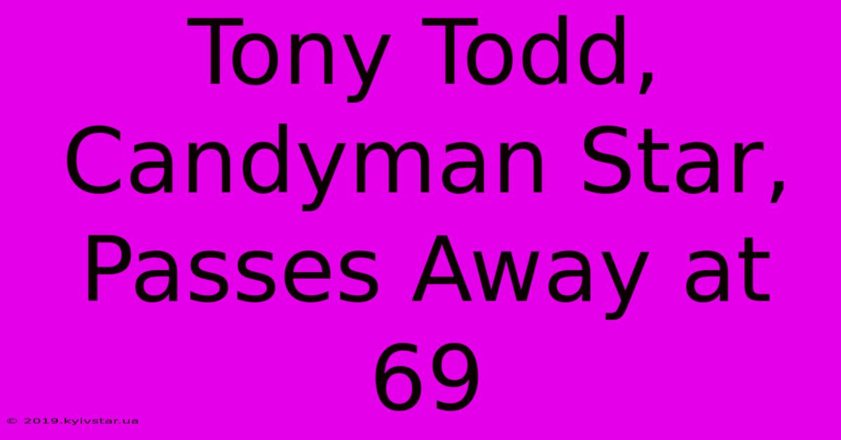 Tony Todd, Candyman Star, Passes Away At 69